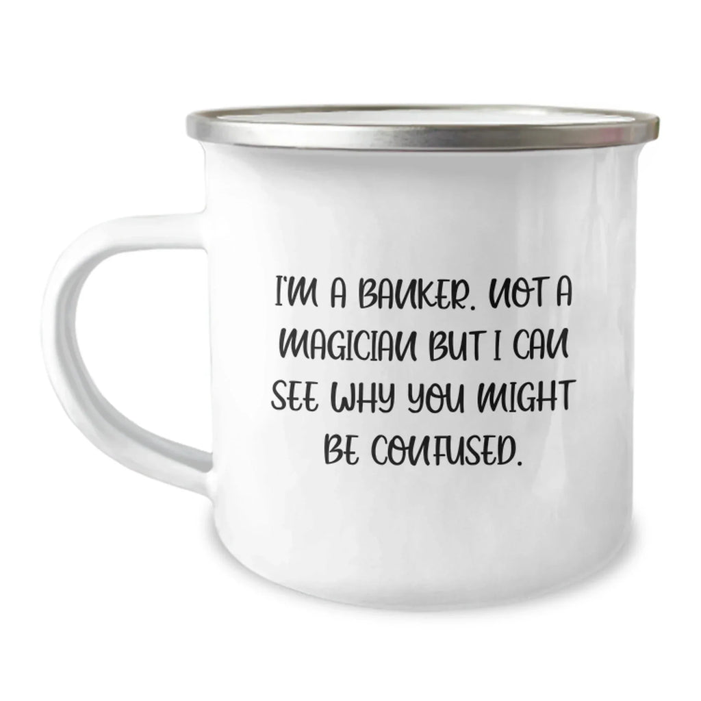 Funny Gifts from Friends for Bankers, Camping Mugs for Christmas Unique Gifts, I'm A Banker Mug for Him, Funny Banker Quotes