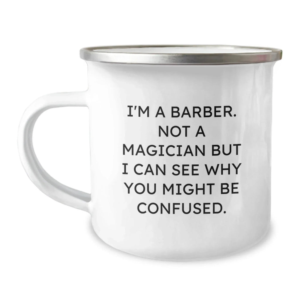Funny Barber Gifts from Men, Christmas Unique Presents for Barbers, Camping Mug with 'I'm A Barber, Not A Magician But I Can See Why You Might Be Confused.' Quote