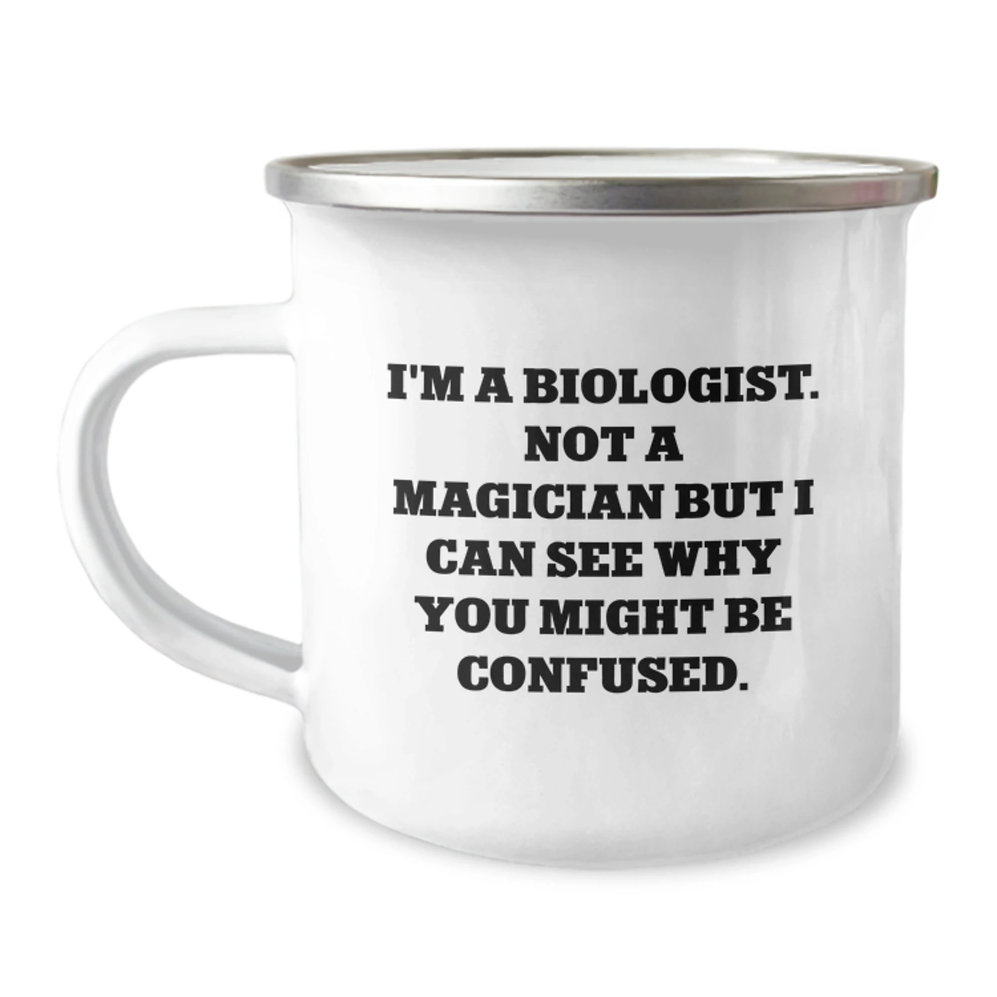 Funny Biologist Gifts for Him - Valentine's Unique Gifts from Friends to Biologist Men - I'm A Biologist, Not A Magician But I Can See Why You Might Be Confused Camping Mug