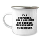 Carpenter Gifts from Friends and Family - Funny Camping Mug for Graduation, 'I'm a Carpenter, Not a Magician...'