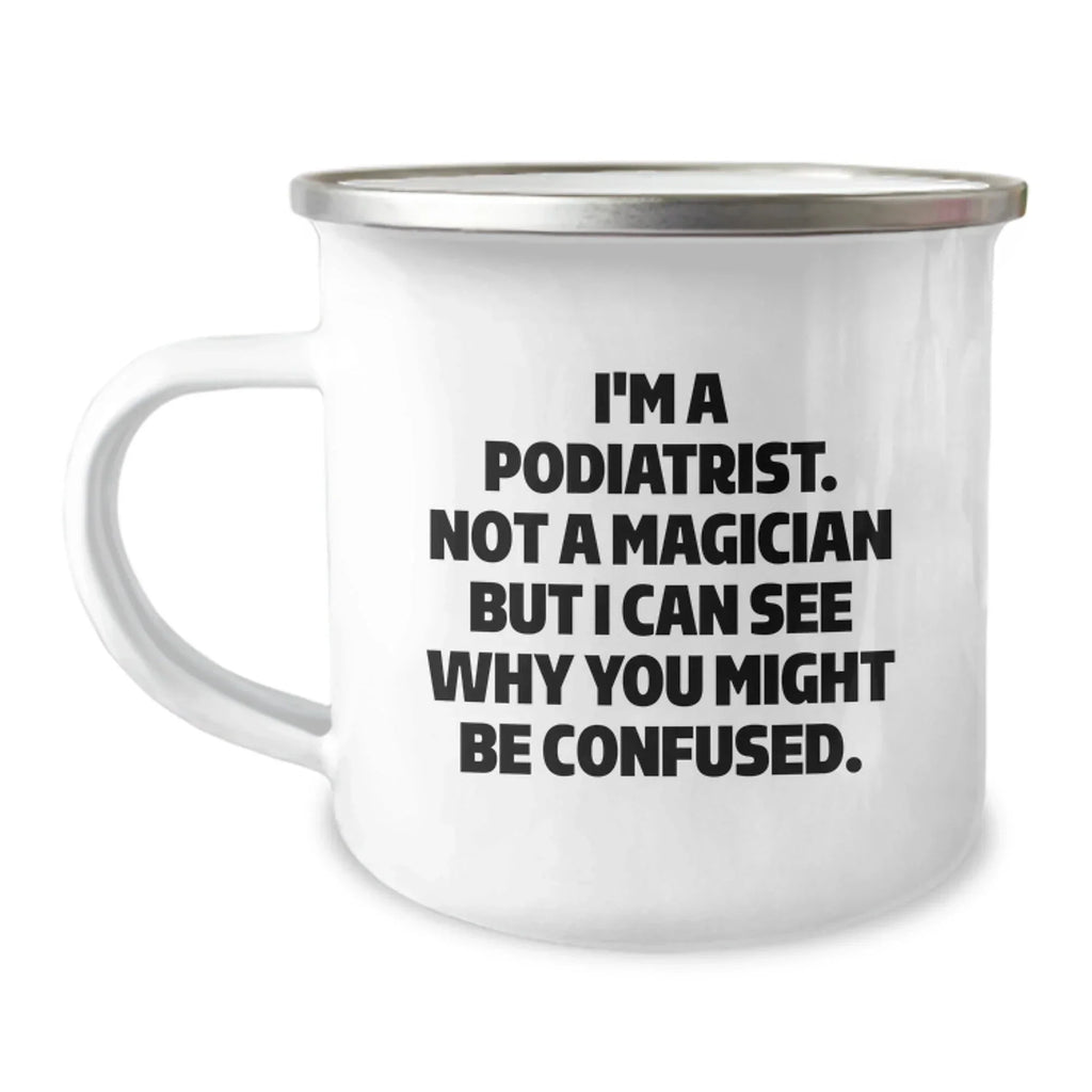 Funny Podiatrist Gifts from Friends and Family - 'I'm A Podiatrist. Not A Magician' Christmas Unique Mugs for Podiatrist Lovers - Camping Mug for Her or Him