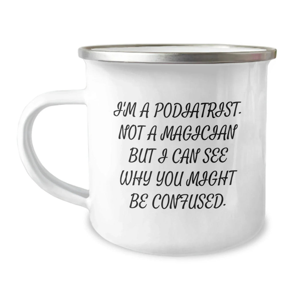 Funny Podiatrist Gifts for Men from Family - Camping Mug with 'I'm A Podiatrist. Not A Magician' Quote - Christmas Unique