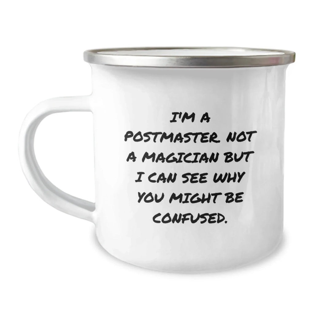 Funny Postmaster Camping Mug Gifts from Men to Friends, Unique Christmas Unique Gifts for Postmaster and Men, Not A Magician But I Can See Why You Might Be Confused.