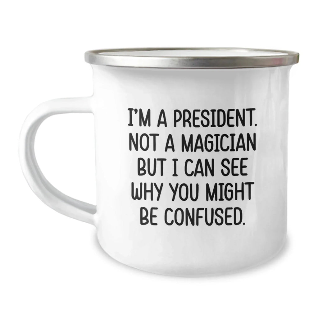 Funny President Gifts for Friends - I'm A President. Not A Magician - Unique Christmas Unique Gifts from Men or Women