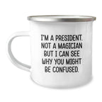 Funny President Gifts for Friends - I'm A President. Not A Magician - Unique Christmas Unique Gifts from Men or Women