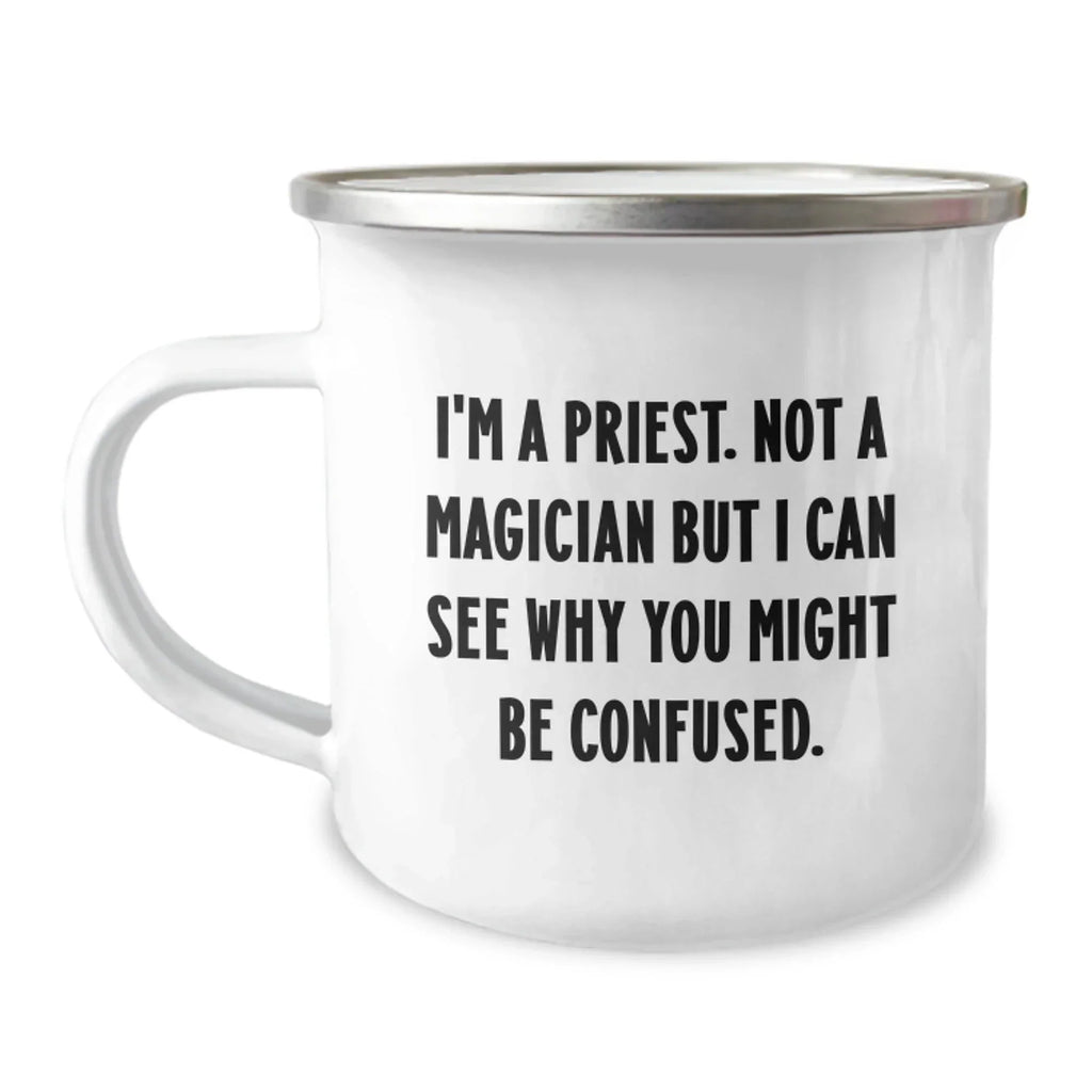 Funny Priest Gifts, Valentine's Unique Gifts for Men, Women, Friends, or Family - I'm a Priest. Not a Magician But I Can See Why You Might Be Confused. 12 oz Stainless Steel Camping Mug