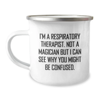 Funny Respiratory Therapist Gifts, Birthday Unique Camping Mug for Friends from Men, 'I'm A Respiratory Therapist. Not A Magician But I Can See Why You Might Be Confused.' - Image 1