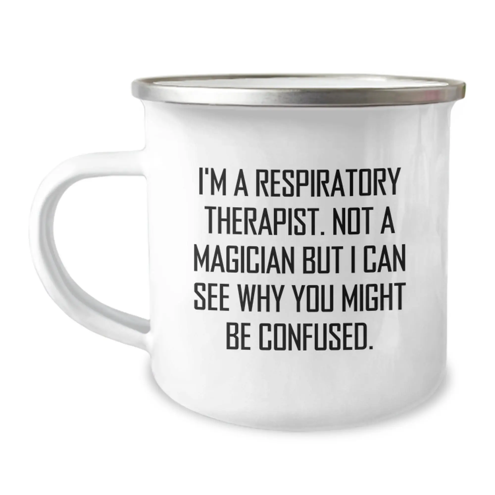 Funny Respiratory Therapist Gifts, Birthday Unique Camping Mug for Friends from Men, 'I'm A Respiratory Therapist. Not A Magician But I Can See Why You Might Be Confused.' - Image 1