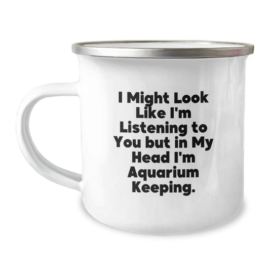 Funny Aquarium Keeping Gifts for Men from Friends - 'I Might Look Like I'm Listening To You But In My Head I'm Aquarium Keeping' Camping Mug for Christmas - Image 1