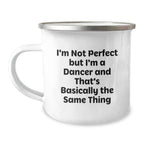 Funny Dancer Gifts from Friends for Him or Her - Camping Mug with Inspirational Quote