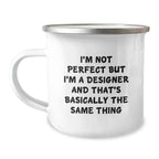 Funny Designer Camping Mug, Gifts from Friends for Christmas Unique Presents, I'm Not Perfect But I'm A Designer And That's Basically The Same Thing