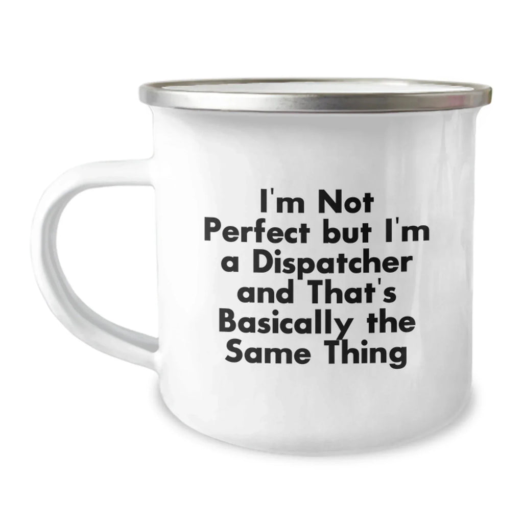 Funny Dispatcher Gifts from Men for Dispatchers Christmas Unique Mug - I'm Not Perfect But I'm A Dispatcher And That's Basically The Same Thing
