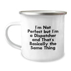 Funny Dispatcher Gifts from Men for Dispatchers Christmas Unique Mug - I'm Not Perfect But I'm A Dispatcher And That's Basically The Same Thing