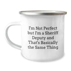 Funny Gifts from Men for Sheriff Deputy - I'm Not Perfect But I'm A Sheriff Deputy And That's Basically The Same Thing, Camping Mug for Christmas Unique