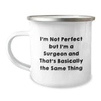 Funny Valentine's Gifts from Men for Surgeon Friends - I'm Not Perfect But I'm A Surgeon And That's Basically The Same Thing Camping Mug