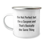 Funny Christmas Unique Gifts from Men to Surgeon Friends and Family - 'I'm Not Perfect But I'm A Surgeon And That's Basically The Same Thing' Enamel Camping Mug