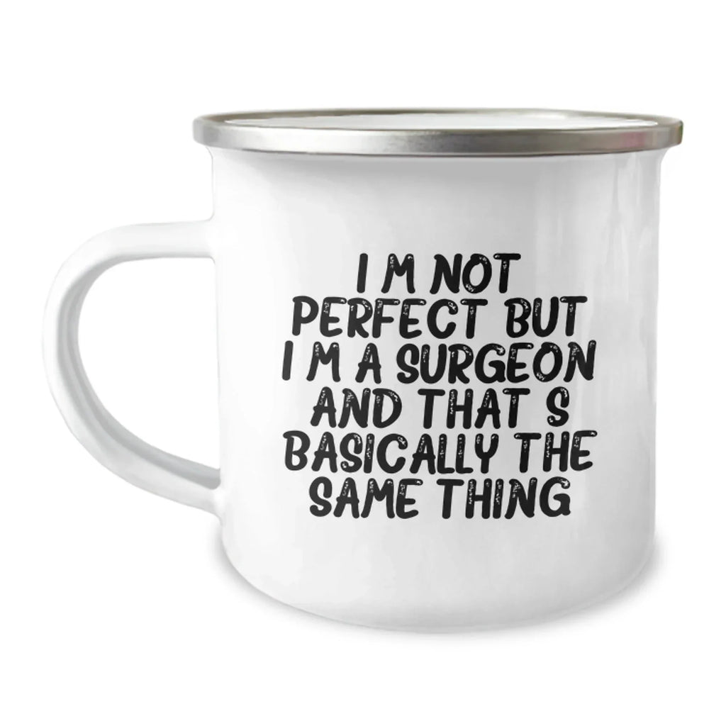 Funny Gifts from Men to Women - Valentine's Unique Gifts for Surgeon Friends, 'I'm Not Perfect But I'm A Surgeon And That's Basically The Same Thing' Camping Mug