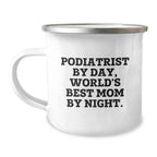 Funny Podiatrist Gifts for Graduation, 'Podiatrist By Day, World's Best Mom By Night.' Quote Camping Mug, Gifts from Family to Podiatrist, Unique Graduation Gifts