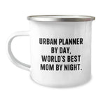 Urban Planner by Day, World's Best Mom By Night. Funny Camping Mug Gifts for Urban Planner Friends, Birthday Unique Gifts from Mom, 12 oz Stainless Steel with Enamel Finish