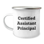 Funny Assistant Principal Gifts from Friends for Birthday - Certified Assistant Principal Quote on Camping Mug, 12 oz Stainless Steel with Enamel Finish
