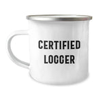 Funny Logger Christmas Unique Gifts from Friends for Men - Logger Camping Mug with Certified Logger Quote