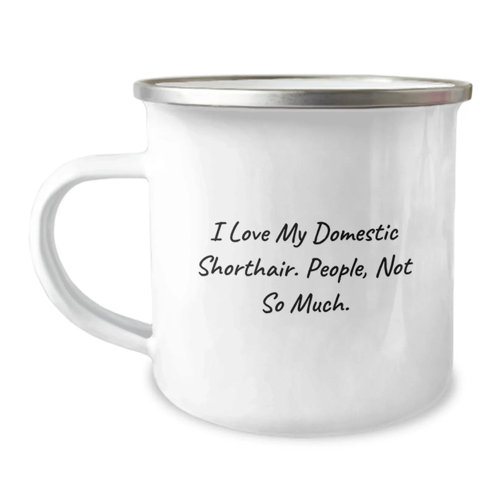 Funny Domestic Shorthair Cat Gifts, I Love My Domestic Shorthair. People, Not So Much. Birthday Camping Mug Gifts from Family