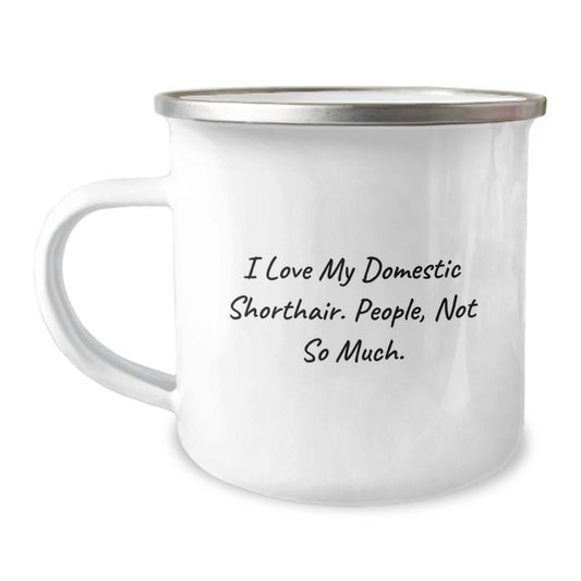 Funny Domestic Shorthair Cat Gifts, I Love My Domestic Shorthair. People, Not So Much. Birthday Camping Mug Gifts from Family - Image 1