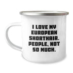 Gifts from Men to European Shorthair Cat Lovers, Funny Quote Mug for Graduation, 12 oz Camping Mug with Enamel Finish, Gifts for Family