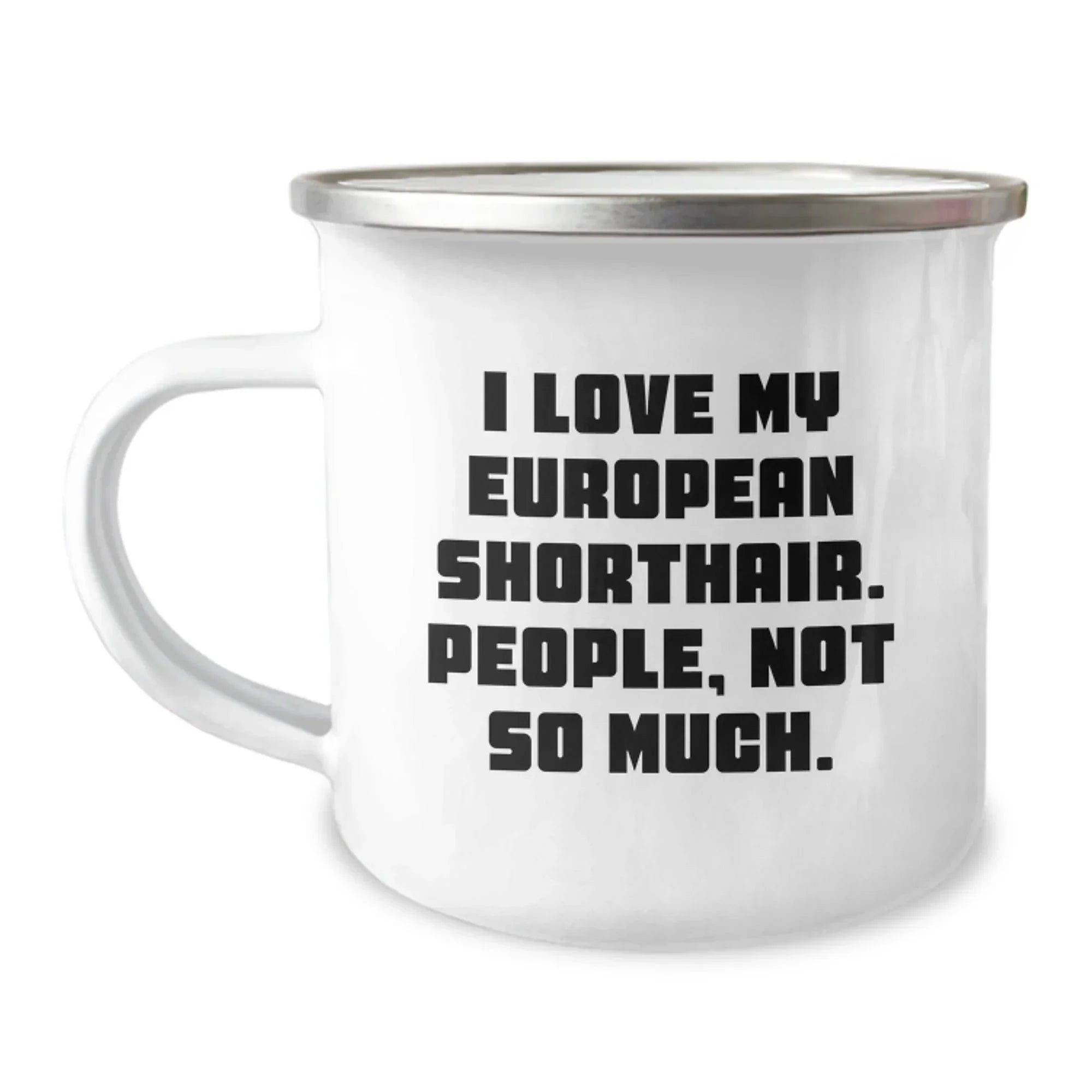 Gifts from Men to European Shorthair Cat Lovers, Funny Quote Mug for Graduation, 12 oz Camping Mug with Enamel Finish, Gifts for Family