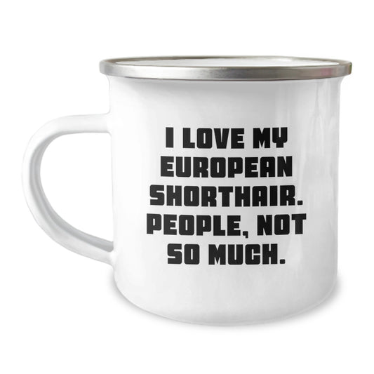 Gifts from Men to European Shorthair Cat Lovers, Funny Quote Mug for Graduation, 12 oz Camping Mug with Enamel Finish, Gifts for Family - Image 1