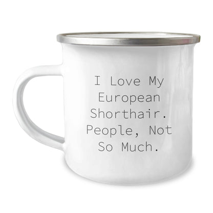Funny European Shorthair Cat Gifts from Friends for Graduation Unique Camping Mugs - I Love My European Shorthair. People, Not So Much. - Image 1