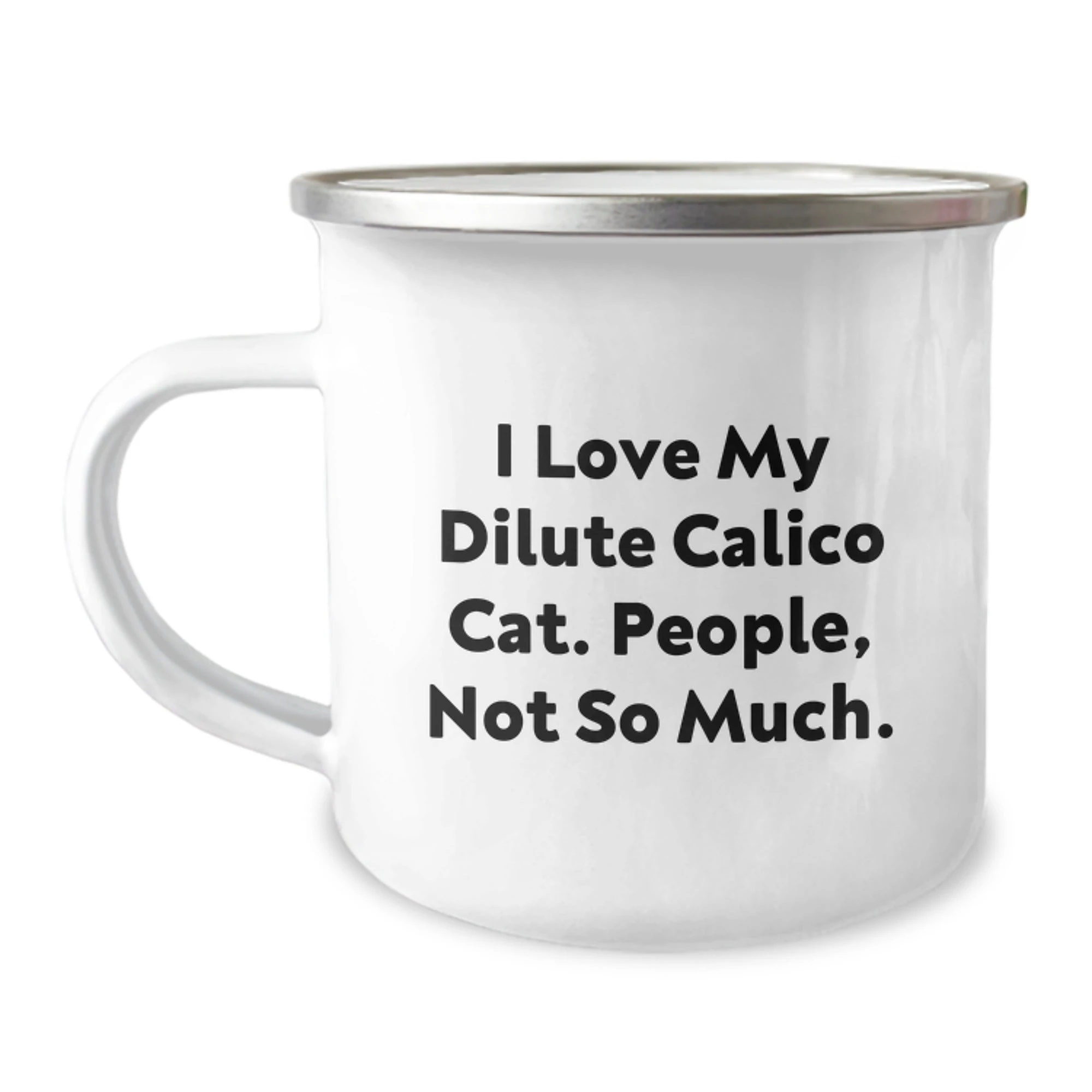 Dilute Calico Cat Camping Mug, Funny Gifts from Family to Friends, 'I Love My Dilute Calico Cat. People, Not So Much.', 12 oz Stainless Steel with Enamel Finish, Perfect Graduation Unique Gifts