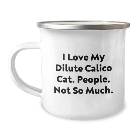 Dilute Calico Cat Camping Mug, Funny Gifts from Family to Friends, 'I Love My Dilute Calico Cat. People, Not So Much.', 12 oz Stainless Steel with Enamel Finish, Perfect Graduation Unique Gifts - Image 1