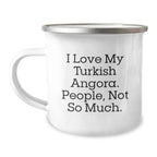Turkish Angora Cat Lovers Gifts from Friends and Family, Camping Mug for Men and Women, I Love My Turkish Angora. People, Not So Much. - Graduation Unique Gifts