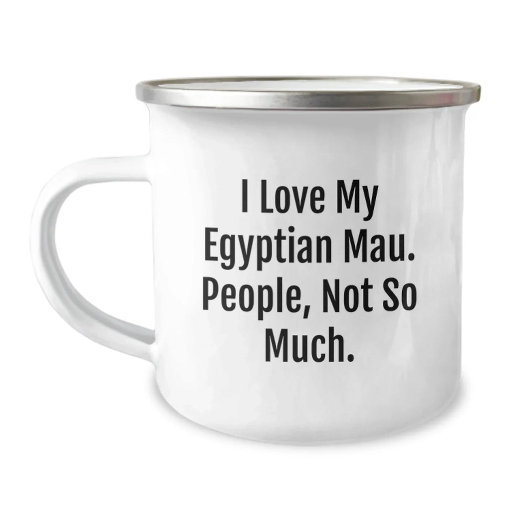 Egyptian Mau Cat Lover Gifts from Family, Unique Camping Mugs for Graduation, 'I Love My Egyptian Mau. People, Not So Much.' Funny Quote