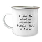 Funny Alaskan Malamute Dog Lover Christmas Gift Mug I Love My Malamute Not So Much Camping Enamel 12 Oz