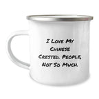 Chinese Crested Dog Lovers Funny Camping Mug Gifts from Friends for Birthday, I Love My Chinese Crested. People, Not So Much.