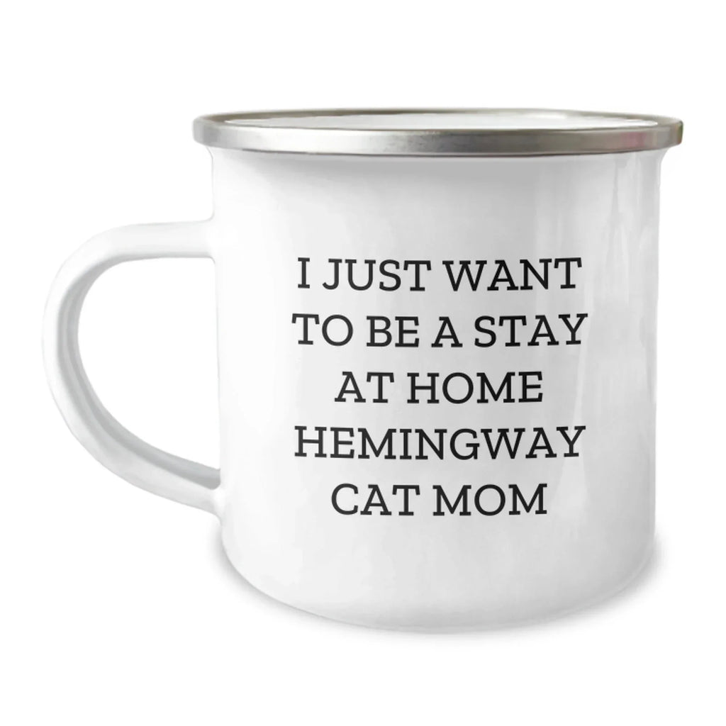 Funny Hemingway Cat Mom Gifts from Friends for Christmas Unique Gifts - I Just Want To Be A Stay At Home Hemingway Cat Mom Camping Mug