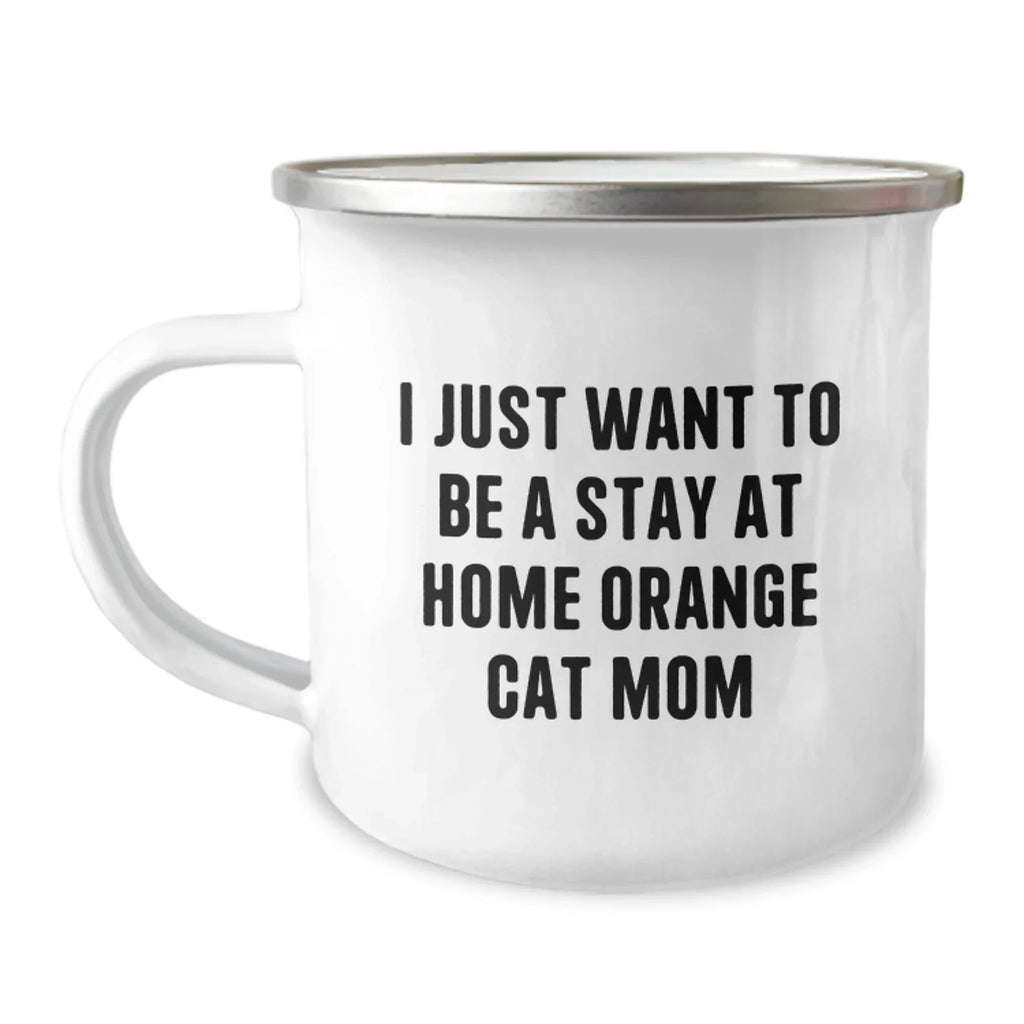 Funny Orange Cat Mom Gifts - I Just Want To Be A Stay At Home Orange Cat Mom Camping Mug, Birthday Unique Gifts from Friends to Family