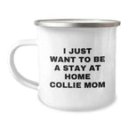 Funny Collie Dog Mom Camping Mugs Gifts from Friends for Birthday Unique Gifts I Just Want To Be A Stay At Home Collie Mom Lovers