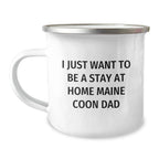 Funny Maine Coon Cat Gifts from Men - I Just Want To Be A Stay At Home Dad - Camping Mug for Christmas Unique Presents