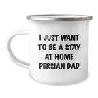 Funny Persian Cat Gifts for Dad, Men, Family - I Just Want To Be A Stay At Home Persian Dad Camping Mug, Unique Christmas Unique Gifts for Persian Cat Lovers from Men to Women