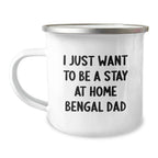 Funny Bengal Cat Lover Gifts for Men - I Just Want To Be A Stay At Home Bengal Dad Camping Mug, Birthday Unique Gifts from Family, Friends, Coworkers