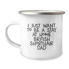 British Shorthair Cat Lover's Camping Mug Gifts from Family Friends for Men Women, Funny Quote 'I Just Want To Be A Stay At Home Dad' Unique Christmas Unique Gifts