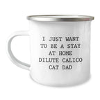 Dilute Calico Cat Dad Gifts, Funny Camping Mug for Birthday, 'I Just Want To Be A Stay At Home Dilute Calico Cat Dad', Gifts from Family, Gifts for Men, Dilute Calico Cat Lovers