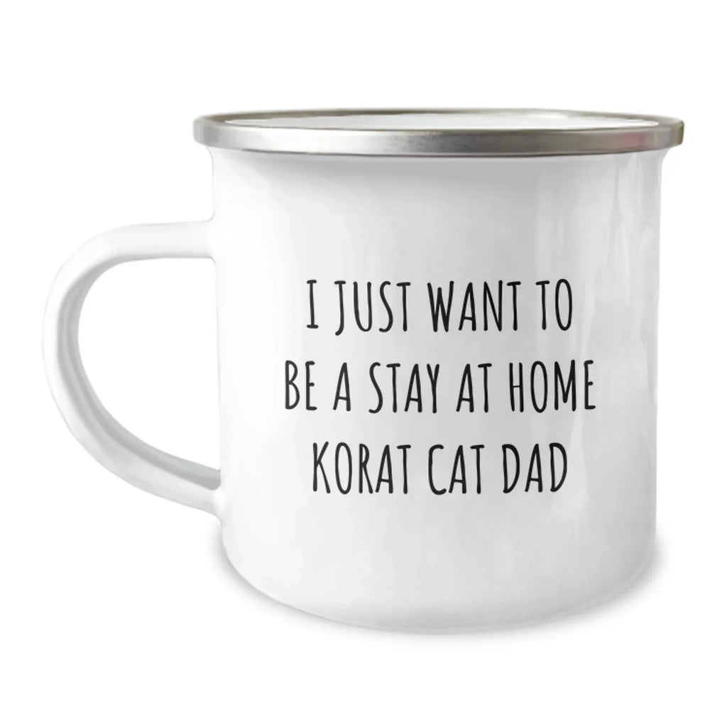 Korat Cat Dad Gifts from Friends, Camping Mug for Birthday, I Just Want To Be A Stay At Home Korat Cat Dad Funny Quote, 12 oz Stainless Steel with Enamel Finish