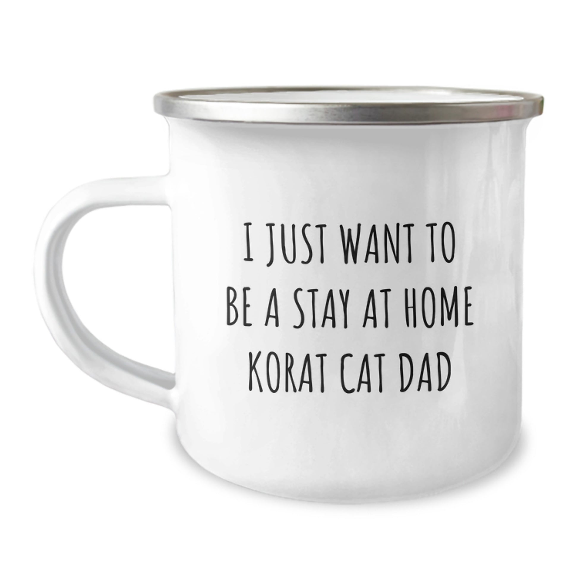 Korat Cat Dad Gifts from Friends, Camping Mug for Birthday, I Just Want To Be A Stay At Home Korat Cat Dad Funny Quote, 12 oz Stainless Steel with Enamel Finish - Image 1
