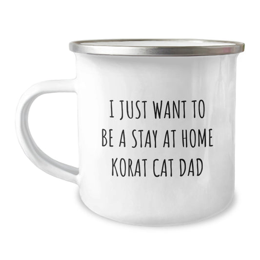 Korat Cat Dad Gifts from Friends, Camping Mug for Birthday, I Just Want To Be A Stay At Home Korat Cat Dad Funny Quote, 12 oz Stainless Steel with Enamel Finish - Image 1