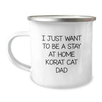 Funny Korat Cat Dad Gifts, I Just Want To Be A Stay At Home Korat Cat Dad, Camping Mug for Birthday Unique Gifts from Men to Korat Cat Lovers, 12 oz Stainless Steel Enamel Finish