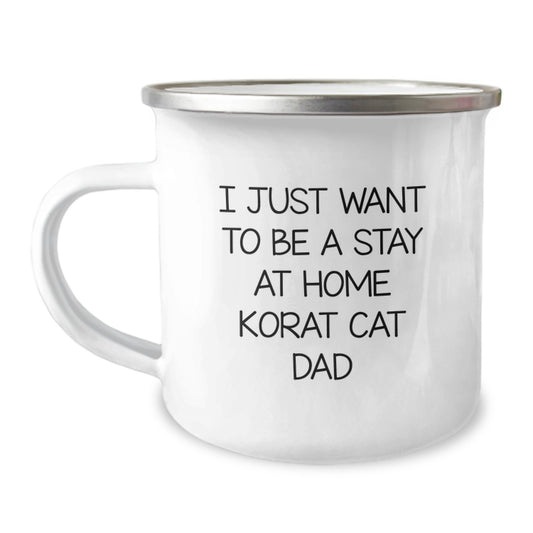 Funny Korat Cat Dad Gifts, I Just Want To Be A Stay At Home Korat Cat Dad, Camping Mug for Birthday Unique Gifts from Men to Korat Cat Lovers, 12 oz Stainless Steel Enamel Finish - Image 1